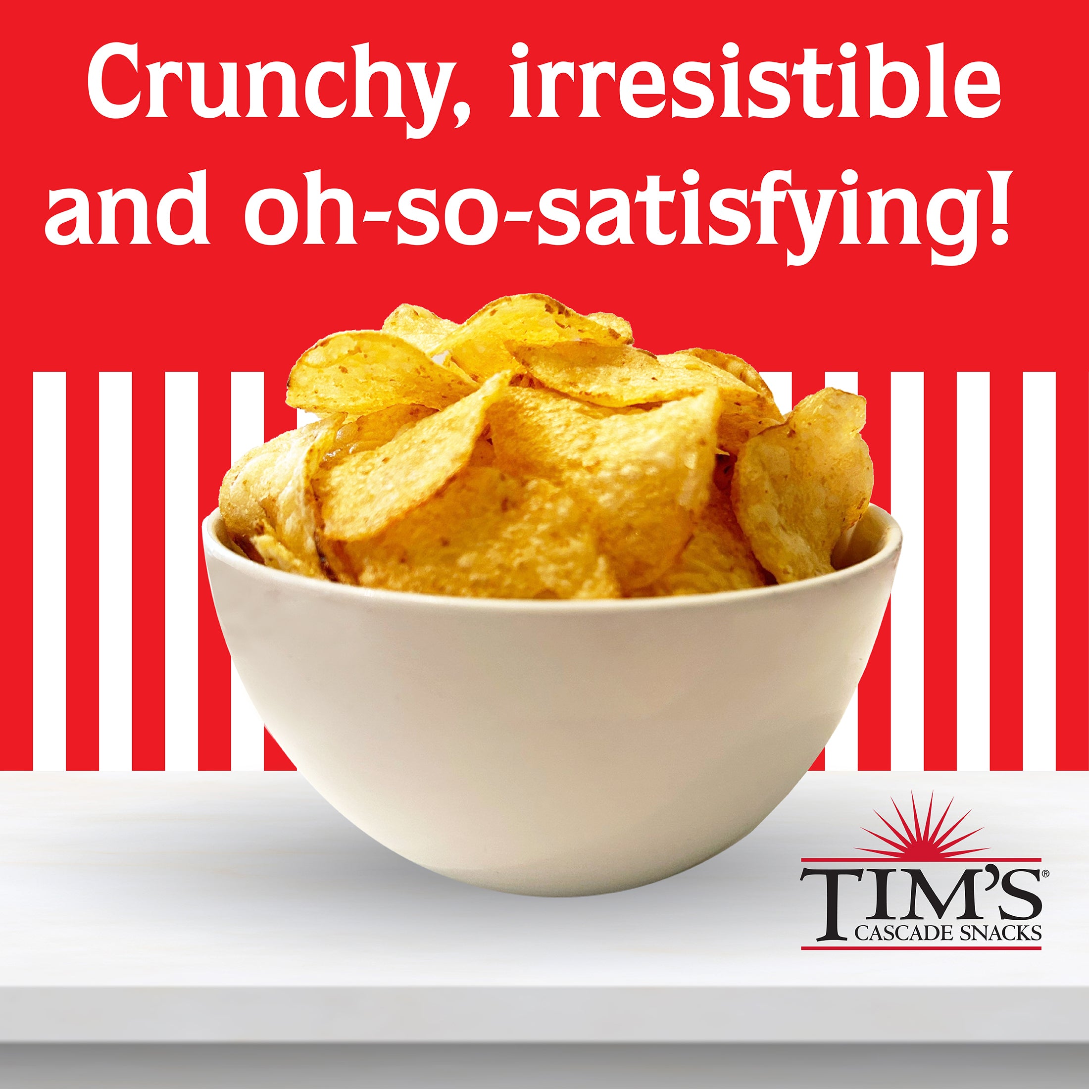 Bowl of chips with text 'Crunchy, irresistible and oh-so-satisfying!' and Tim's Cascade Snacks logo on a red and white striped background.
